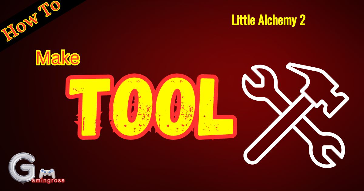 How To Make Tool In Little Alchemy 2?