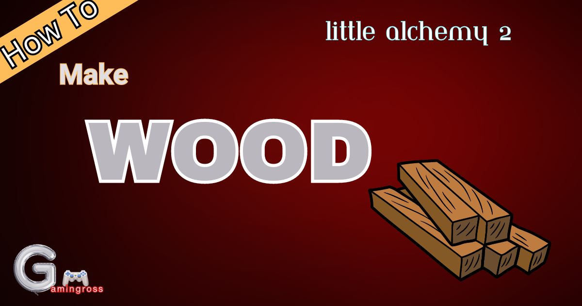 How To Make Wood In Little Alchemy 2?