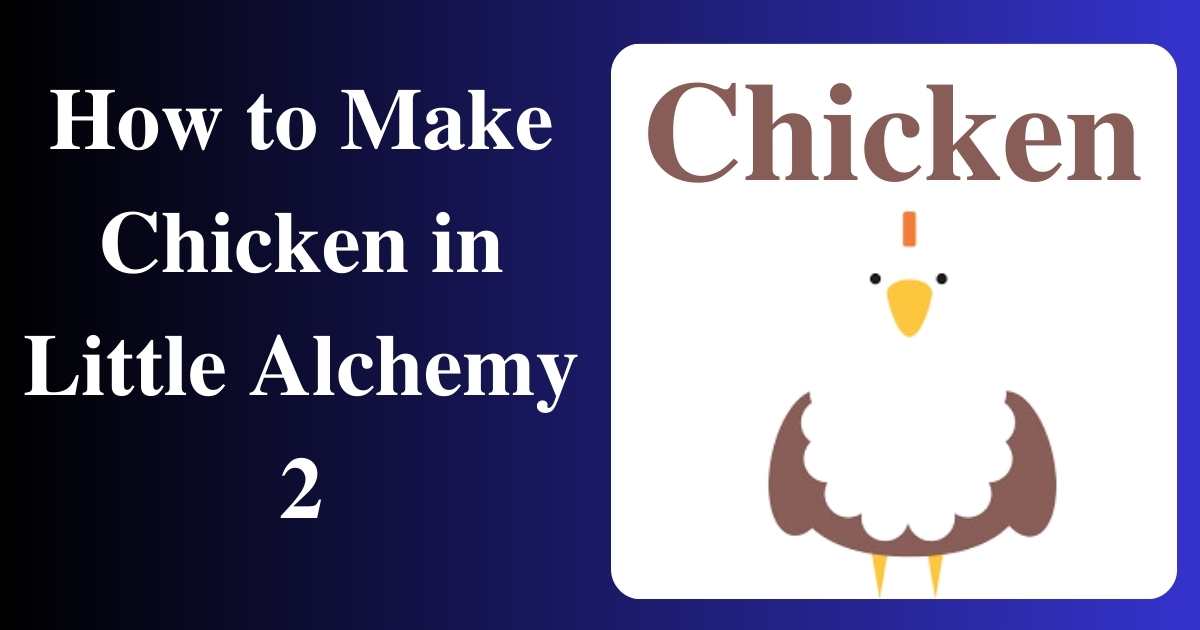How to Make Chicken in Little Alchemy 2