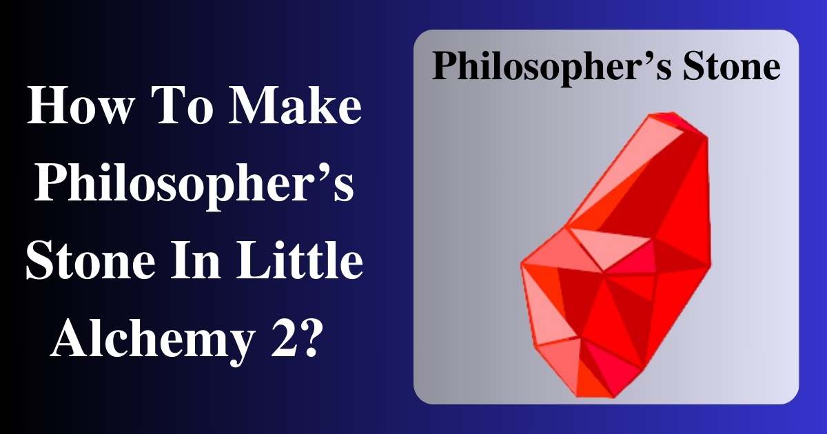 How To Make Philosopher’s Stone In Little Alchemy 2
