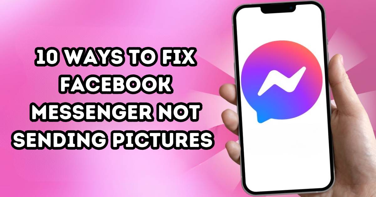 10 Ways To Fix Facebook Messenger Not Sending Pictures (Solved)