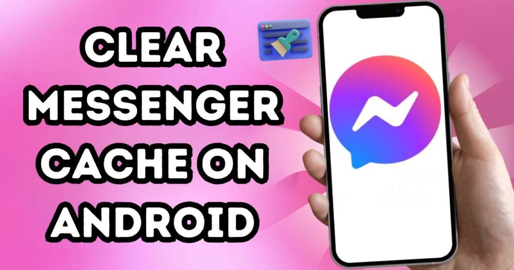 How To Clear Messenger Cache On Android