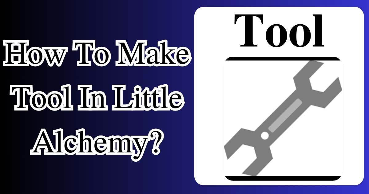 How To Make A Tool In Little Alchemy