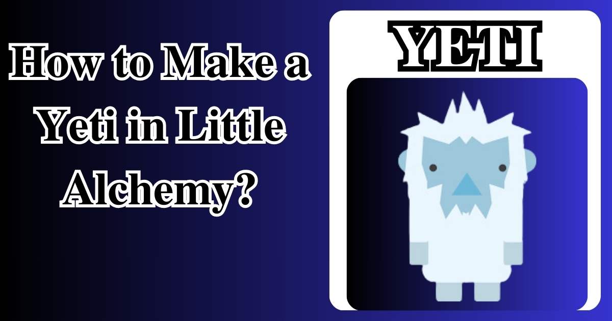 How to Make a Yeti in Little Alchemy? | Step by Step Guide!
