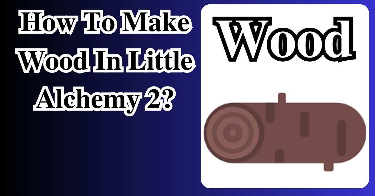How To Make Wood In Little Alchemy 2