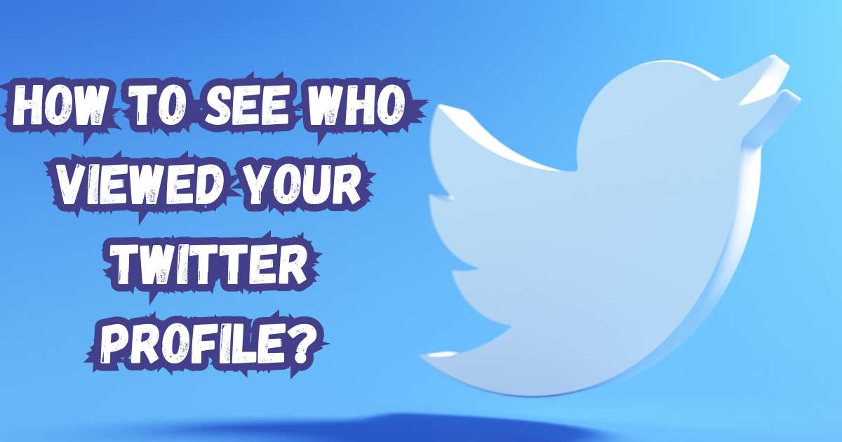 How To See Who Viewed Your Twitter Profile